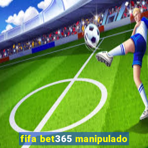 fifa bet365 manipulado